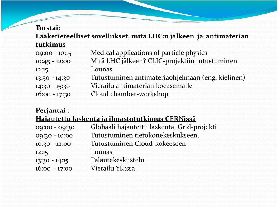 kielinen) 14:30-15:30 Vierailu antimaterian koeasemalle 16:00-17:30 Cloud chamber-workshop Perjantai : Hajautettu laskenta ja ilmastotutkimus CERNissä