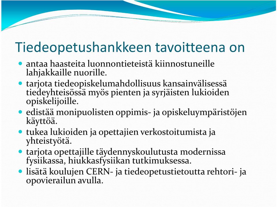 edistää monipuolisten oppimis-ja opiskeluympäristöjen käyttöä. tukea lukioiden ja opettajien verkostoitumista ja yhteistyötä.