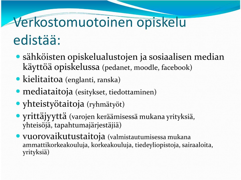 yhteistyötaitoja (ryhmätyöt) yrittäjyyttä (varojen keräämisessä mukana yrityksiä, yhteisöjä,