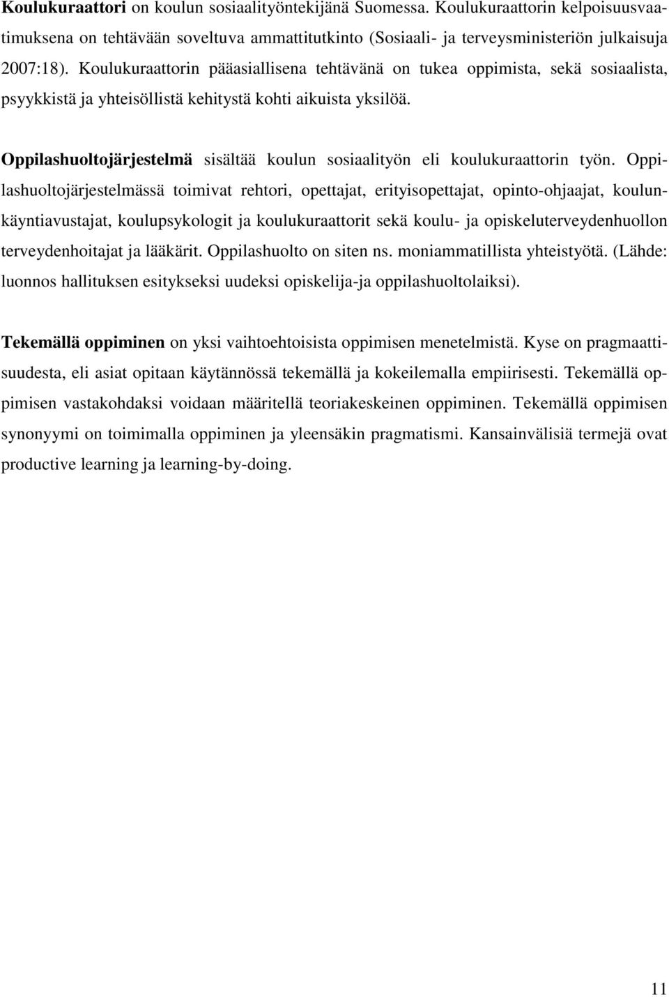 Oppilashuoltojärjestelmä sisältää koulun sosiaalityön eli koulukuraattorin työn.