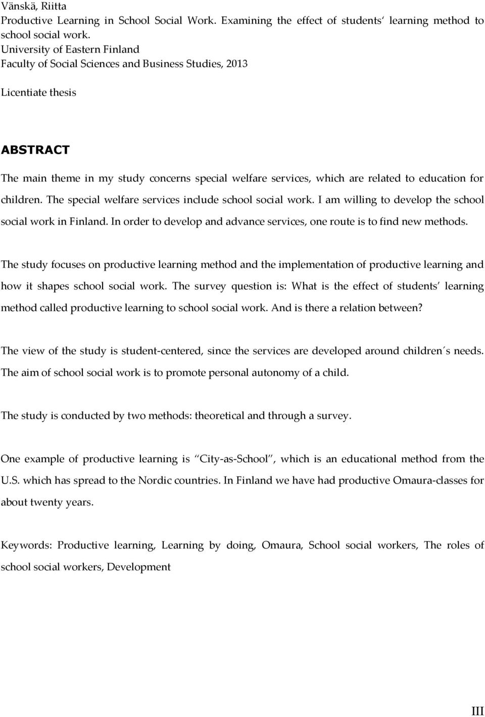 education for children. The special welfare services include school social work. I am willing to develop the school social work in Finland.