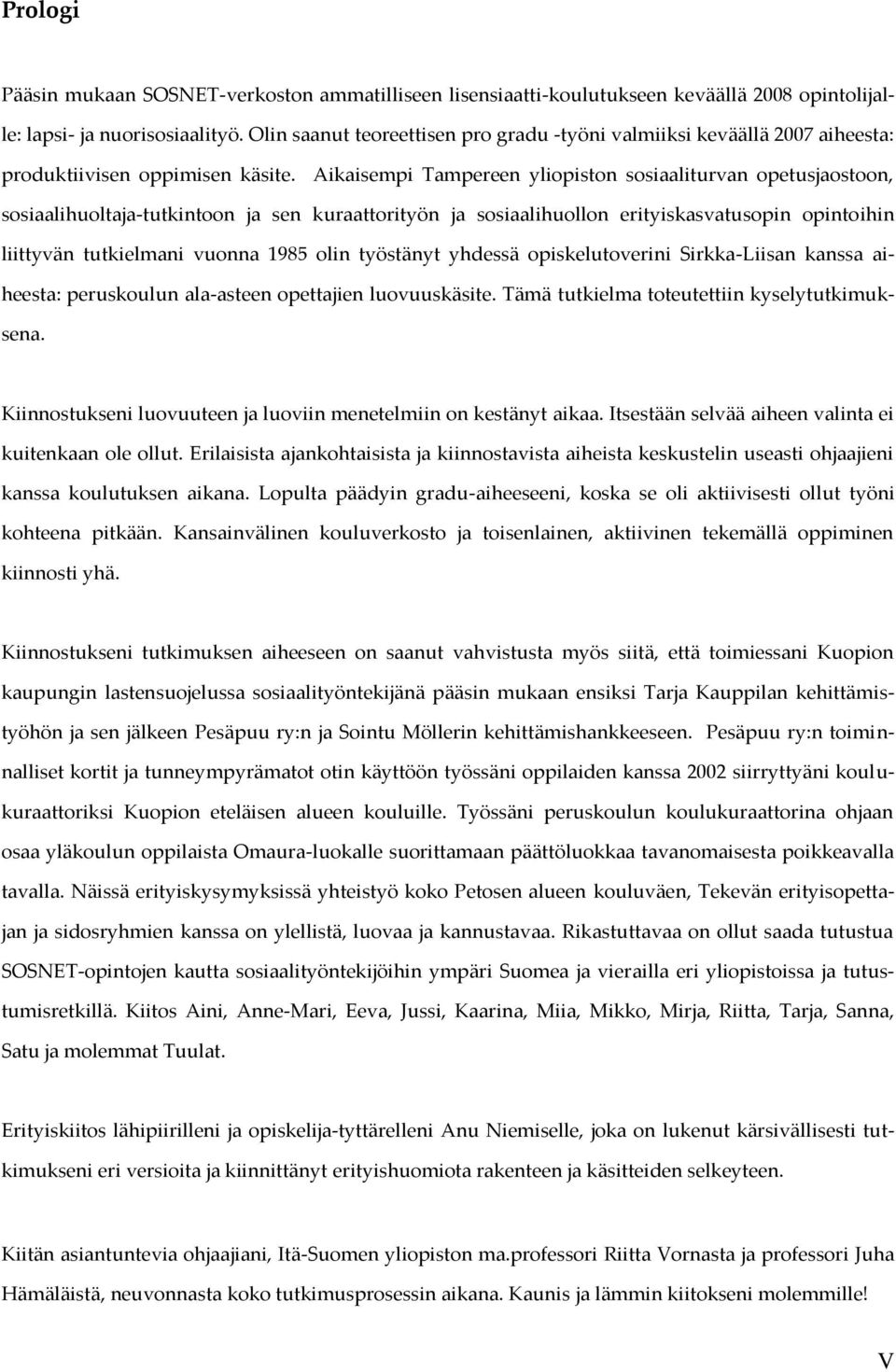 Aikaisempi Tampereen yliopiston sosiaaliturvan opetusjaostoon, sosiaalihuoltaja-tutkintoon ja sen kuraattorityön ja sosiaalihuollon erityiskasvatusopin opintoihin liittyvän tutkielmani vuonna 1985