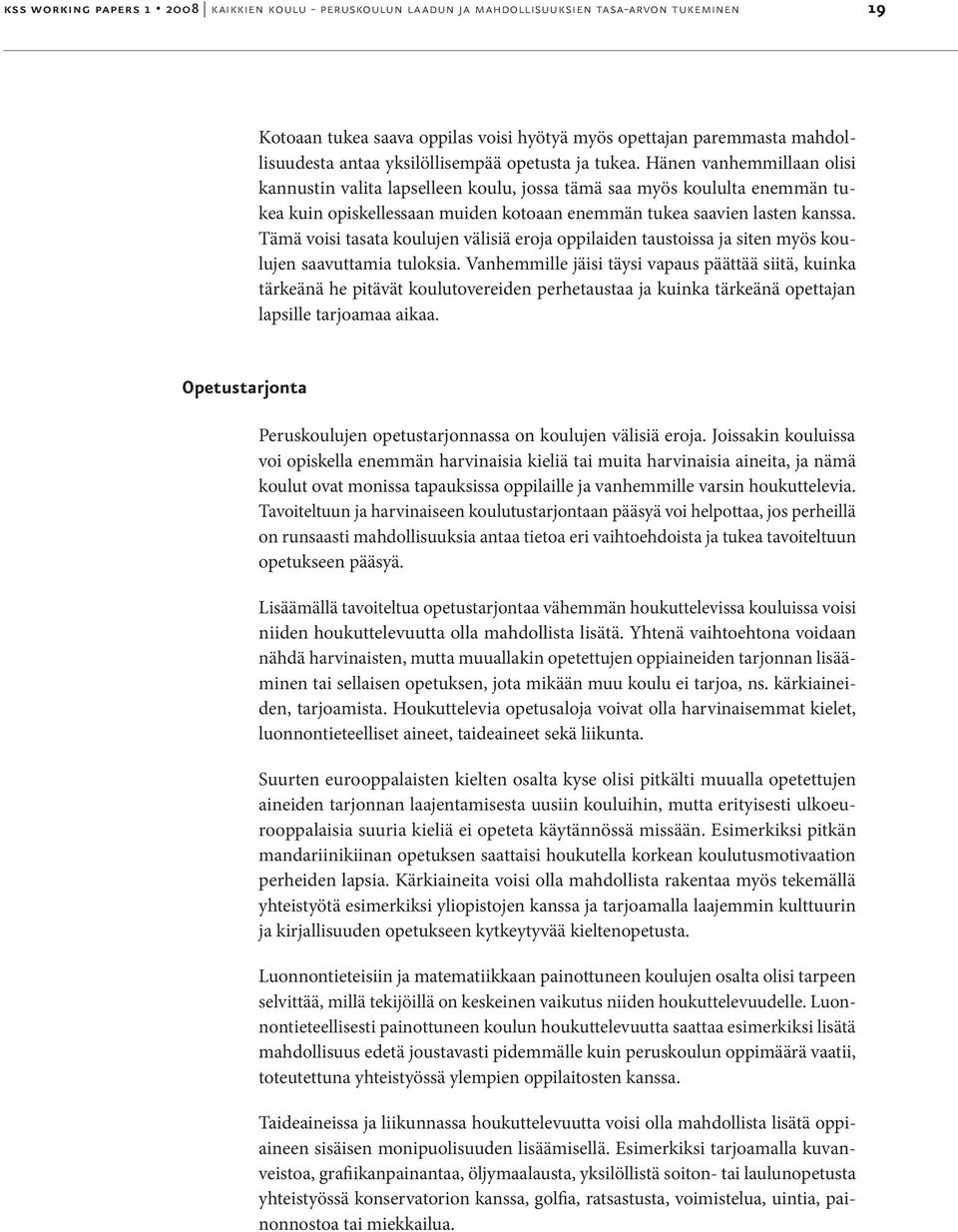 Hänen vanhemmillaan olisi kannustin valita lapselleen koulu, jossa tämä saa myös koululta enemmän tukea kuin opiskellessaan muiden kotoaan enemmän tukea saavien lasten kanssa.