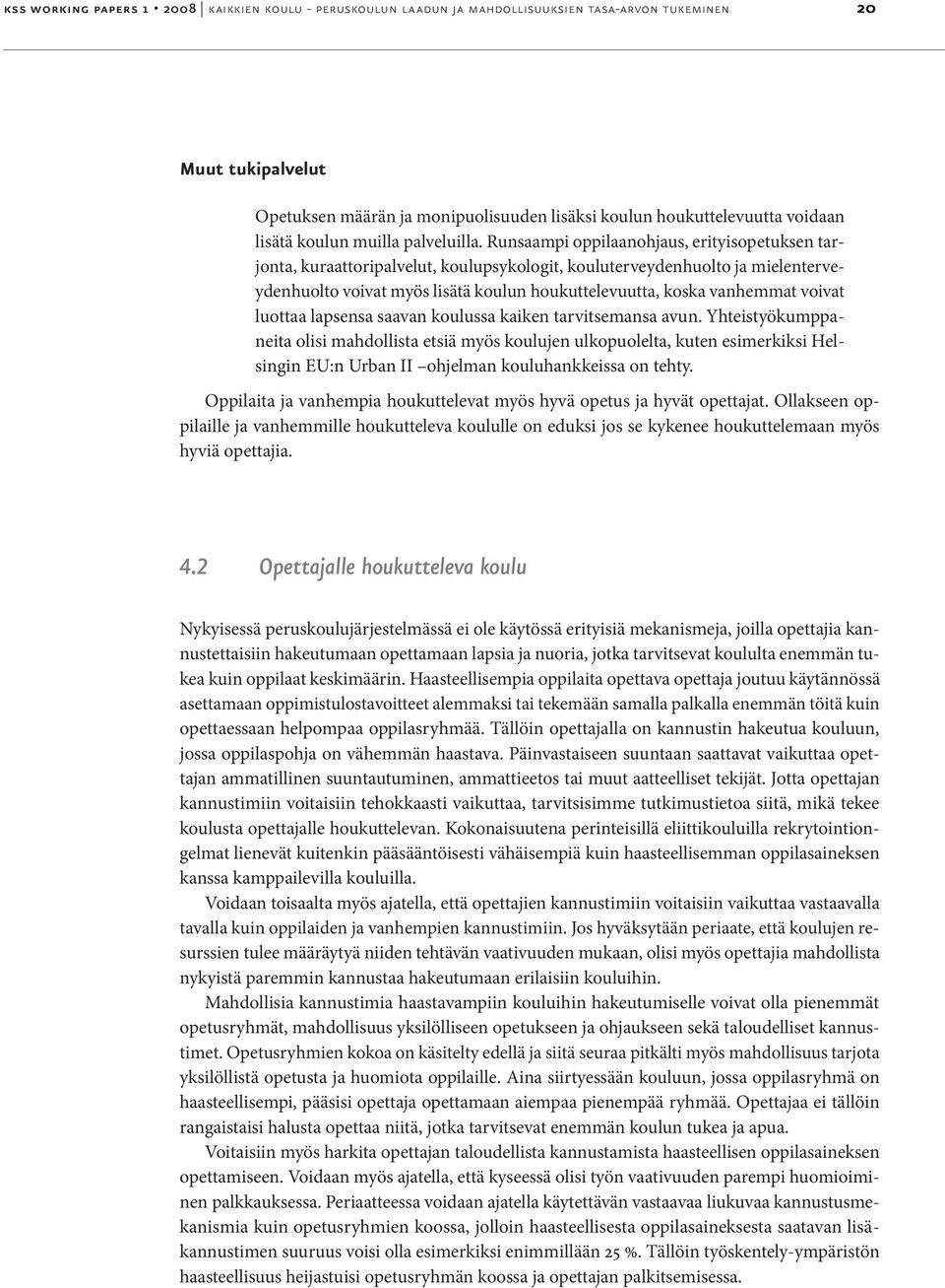 Runsaampi oppilaanohjaus, erityisopetuksen tarjonta, kuraattoripalvelut, koulupsykologit, kouluterveydenhuolto ja mielenterveydenhuolto voivat myös lisätä koulun houkuttelevuutta, koska vanhemmat