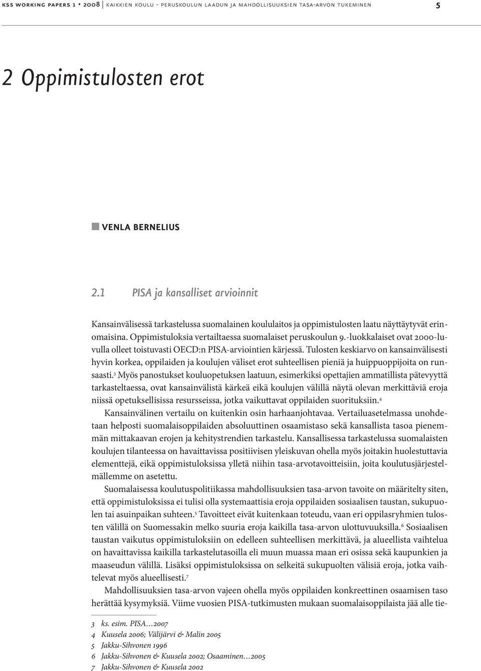 -luokkalaiset ovat 2000-luvulla olleet toistuvasti OECD:n PISA-arviointien kärjessä.