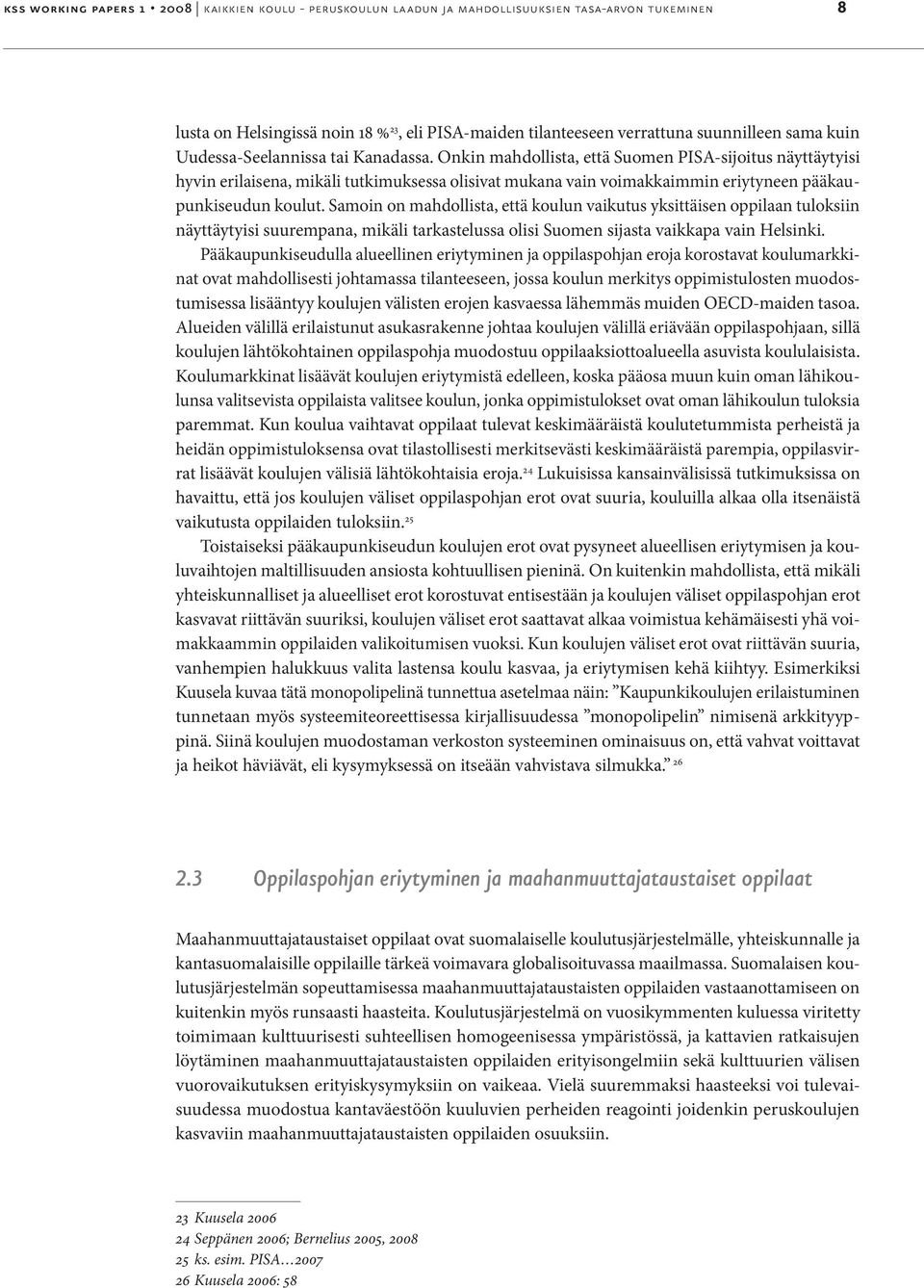 Onkin mahdollista, että Suomen PISA-sijoitus näyttäytyisi hyvin erilaisena, mikäli tutkimuksessa olisivat mukana vain voimakkaimmin eriytyneen pääkaupunkiseudun koulut.