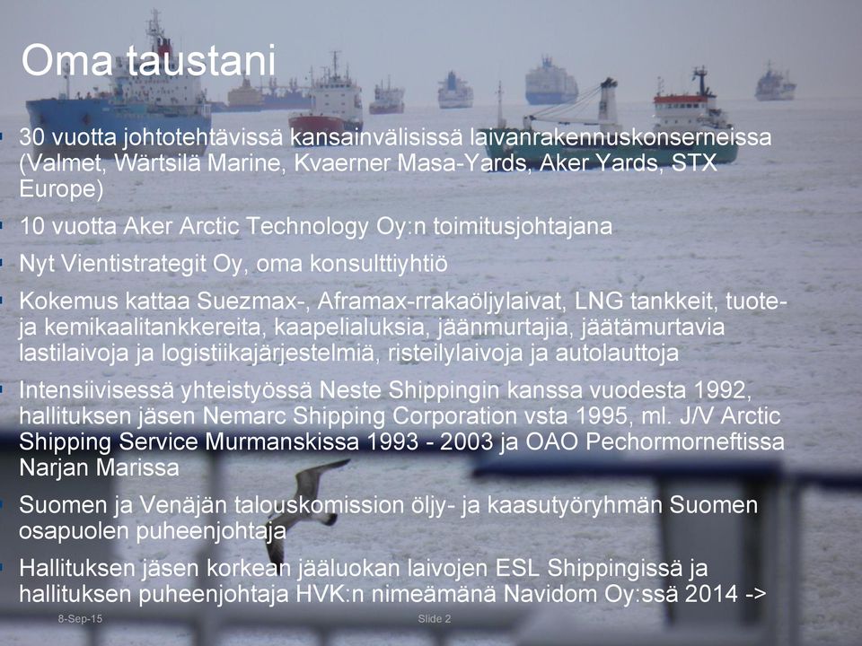 lastilaivoja ja logistiikajärjestelmiä, risteilylaivoja ja autolauttoja Intensiivisessä yhteistyössä Neste Shippingin kanssa vuodesta 1992, hallituksen jäsen Nemarc Shipping Corporation vsta 1995, ml.