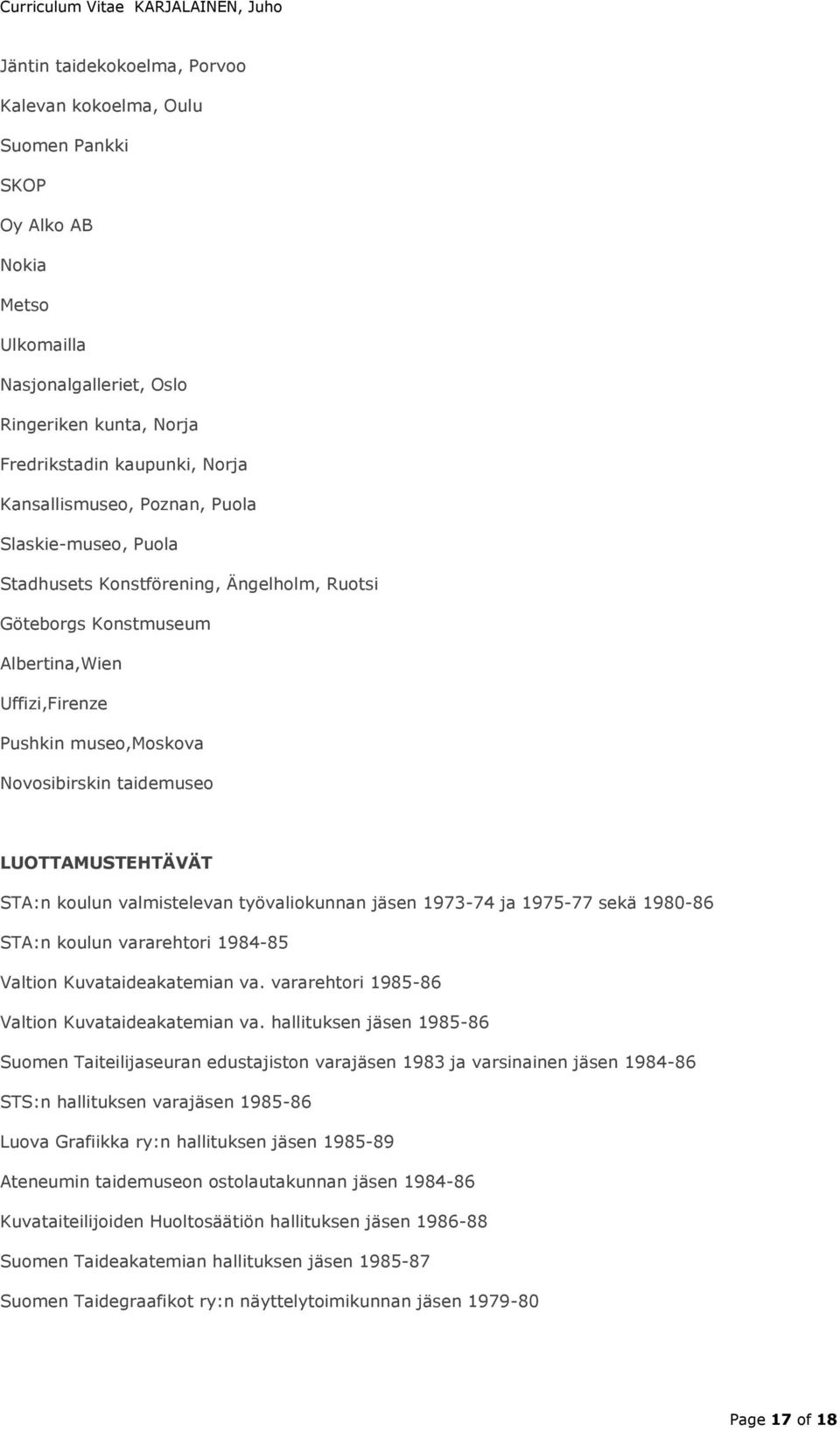 STA:n koulun valmistelevan työvaliokunnan jäsen 1973-74 ja 1975-77 sekä 1980-86 STA:n koulun vararehtori 1984-85 Valtion Kuvataideakatemian va. vararehtori 1985-86 Valtion Kuvataideakatemian va.