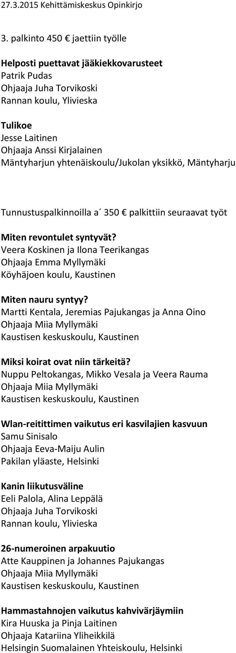 Veera Koskinen ja Ilona Teerikangas Ohjaaja Emma Myllymäki Köyhäjoen koulu, Kaustinen Miten nauru syntyy?