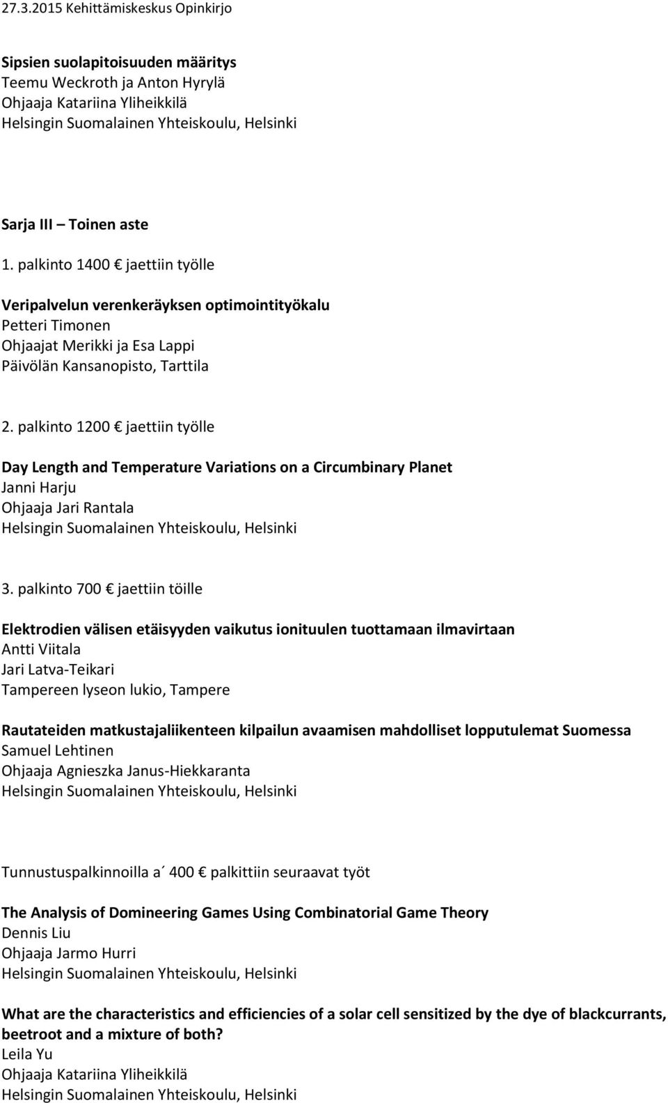 palkinto 1200 jaettiin työlle Day Length and Temperature Variations on a Circumbinary Planet Janni Harju Ohjaaja Jari Rantala 3.