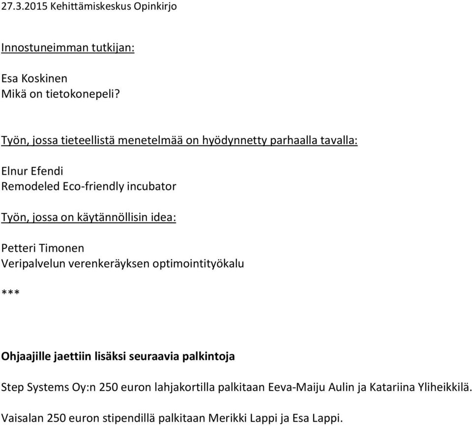 jossa on käytännöllisin idea: Petteri Timonen Veripalvelun verenkeräyksen optimointityökalu *** Ohjaajille jaettiin