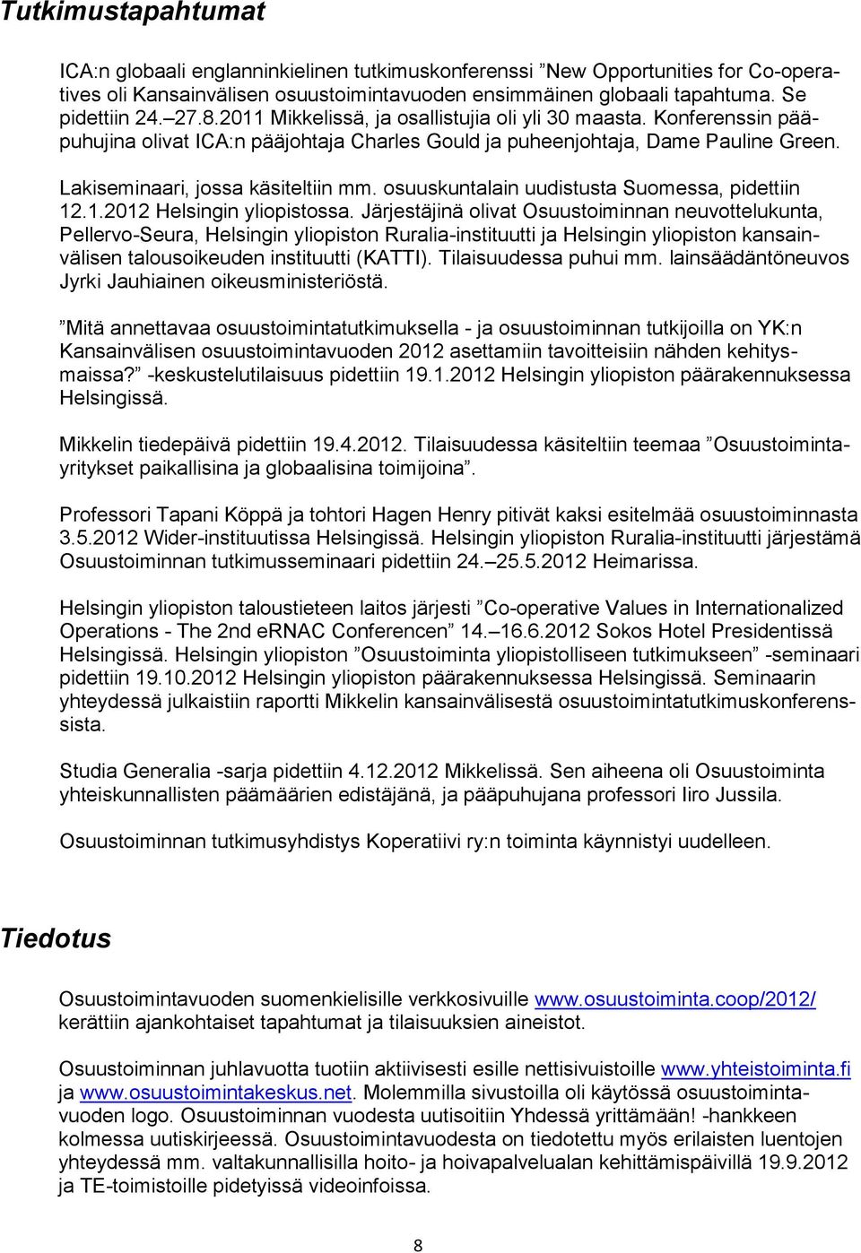osuuskuntalain uudistusta Suomessa, pidettiin 12.1.2012 Helsingin yliopistossa.