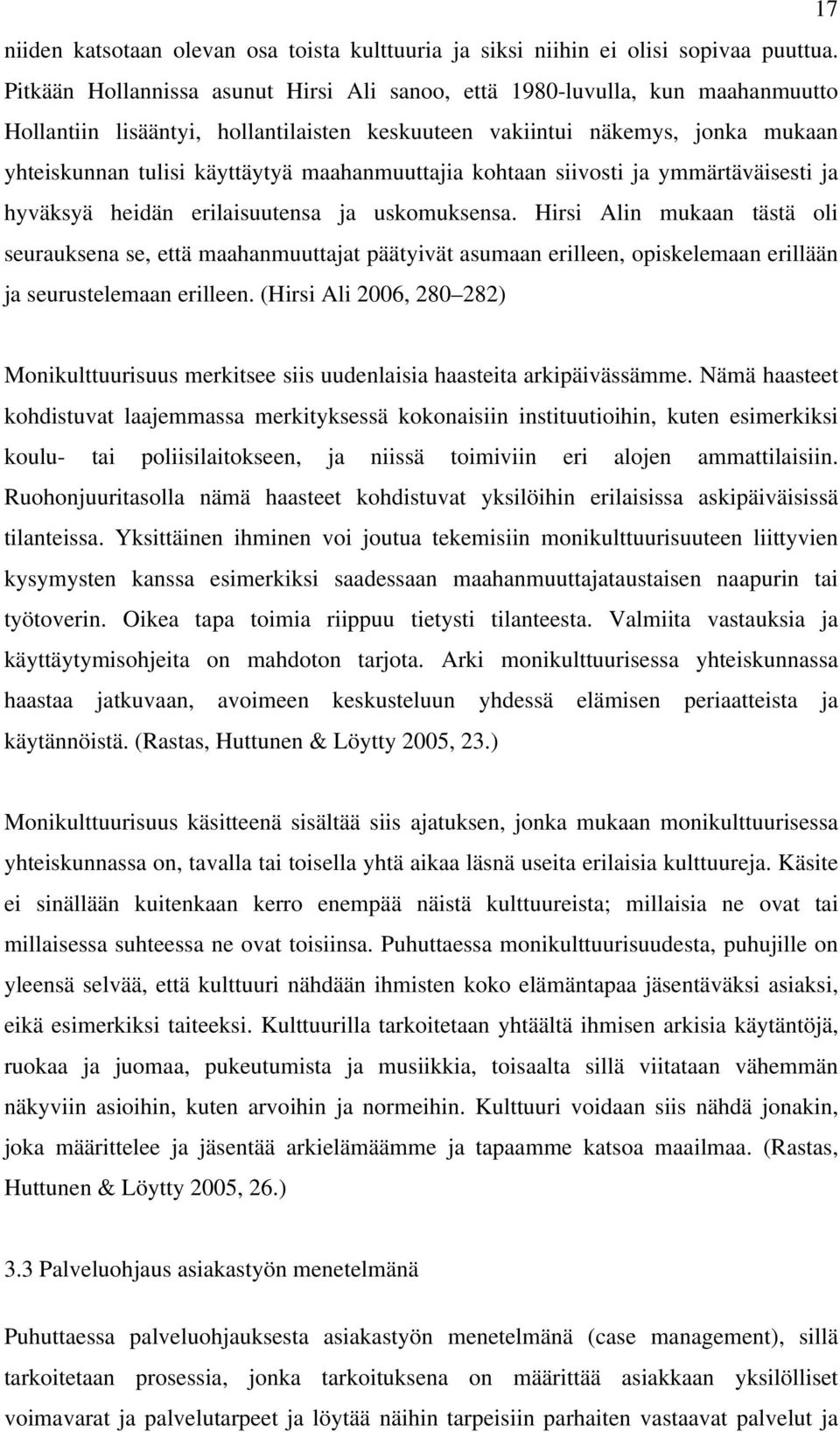 maahanmuuttajia kohtaan siivosti ja ymmärtäväisesti ja hyväksyä heidän erilaisuutensa ja uskomuksensa.