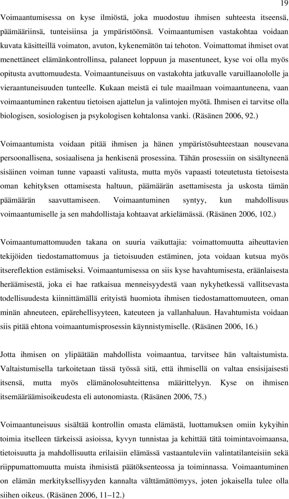 Voimattomat ihmiset ovat menettäneet elämänkontrollinsa, palaneet loppuun ja masentuneet, kyse voi olla myös opitusta avuttomuudesta.