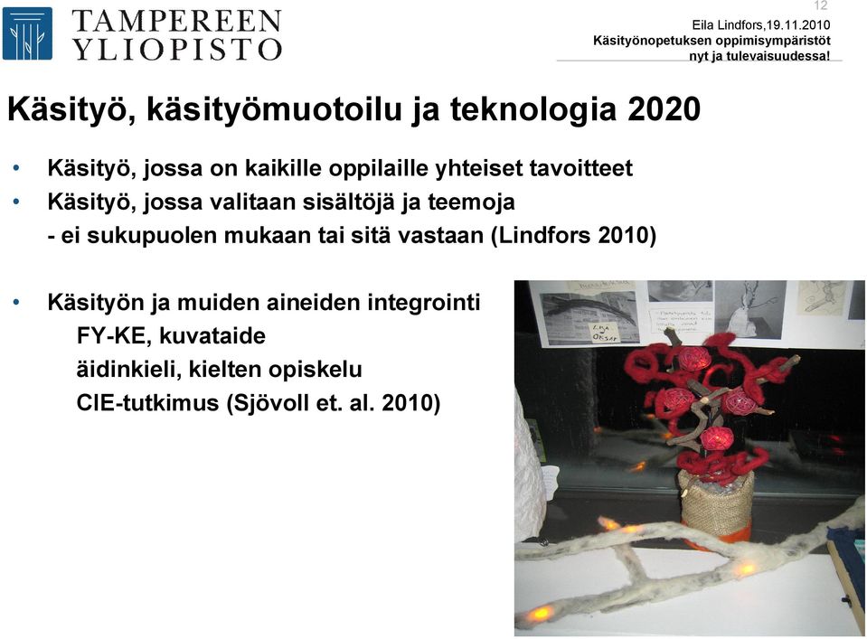 sukupuolen mukaan tai sitä vastaan (Lindfors 2010) Käsityön ja muiden aineiden