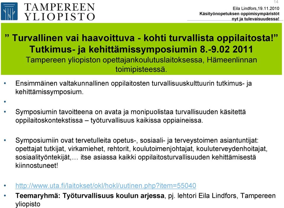 Symposiumin tavoitteena on avata ja monipuolistaa turvallisuuden käsitettä oppilaitoskontekstissa työturvallisuus kaikissa oppiaineissa.