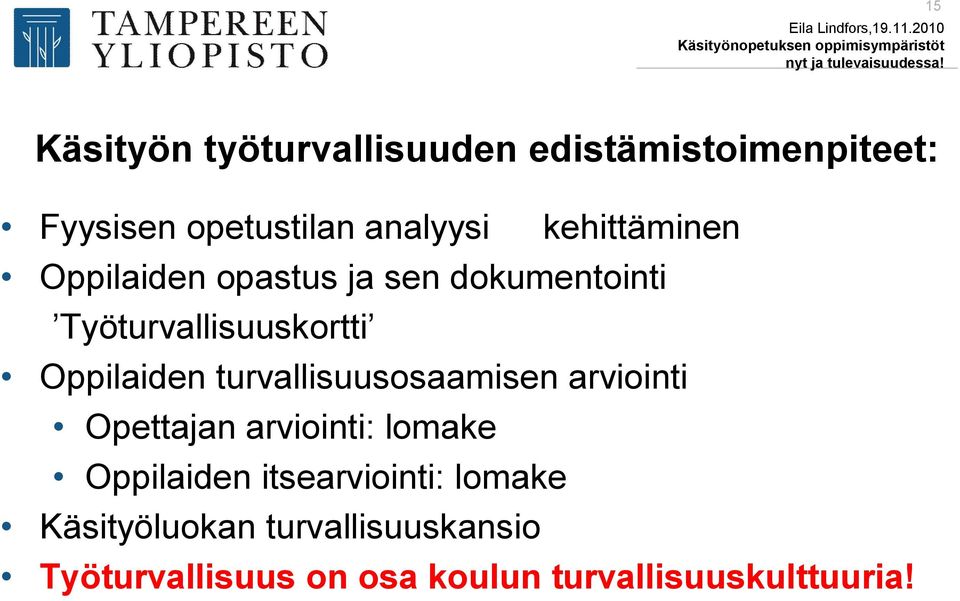 turvallisuusosaamisen arviointi Opettajan arviointi: lomake Oppilaiden itsearviointi: