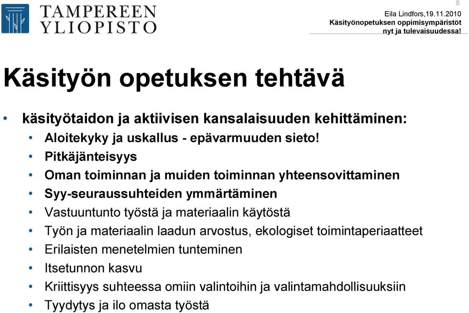 Pitkäjänteisyys Oman toiminnan ja muiden toiminnan yhteensovittaminen Syy-seuraussuhteiden ymmärtäminen Vastuuntunto työstä