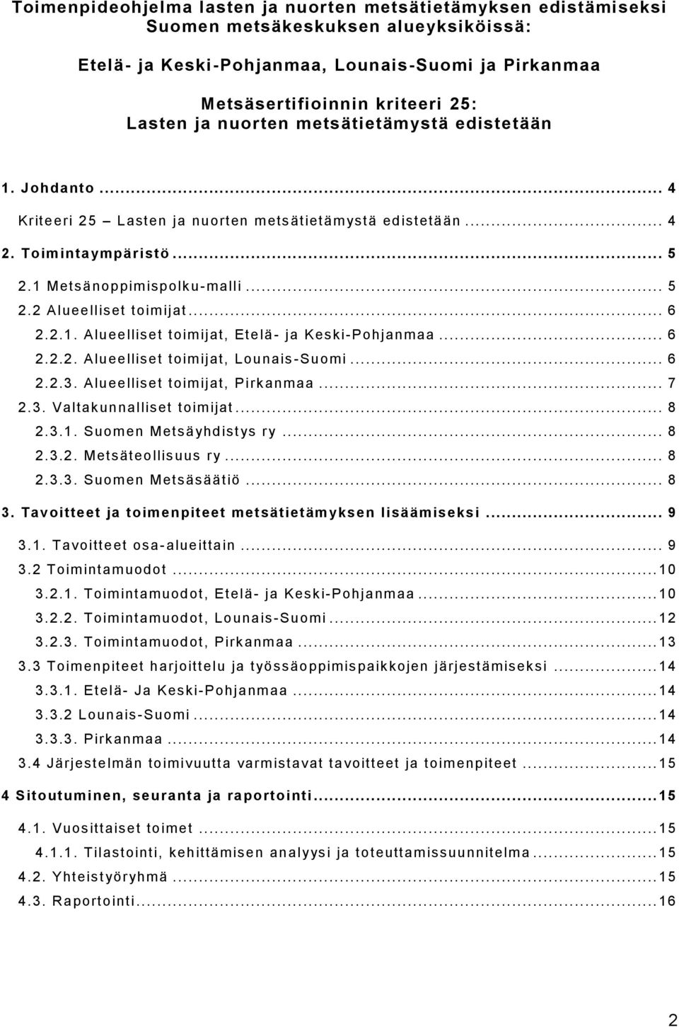 .. 6 2.2.1. Alueelliset toimijat, Etelä - ja Keski-Pohjanmaa... 6 2.2.2. Alueelliset toimijat, Lounais -Suomi... 6 2.2.3. Alueelliset toimijat, Pirkanmaa... 7 2.3. Valtakunnalliset toimijat... 8 2.3.1. Suomen Metsäyhdistys ry.