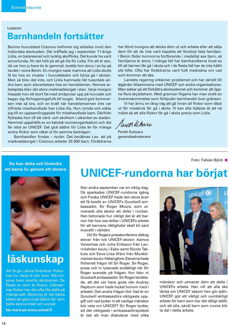 För ett år sen, då var hon ju bara tio år gammal, bodde hon ännu i en by på landet i norra Benin. En morgon sade mamma att Lidia skulle få bo hos en moster i huvudstaden och börja gå i skolan.