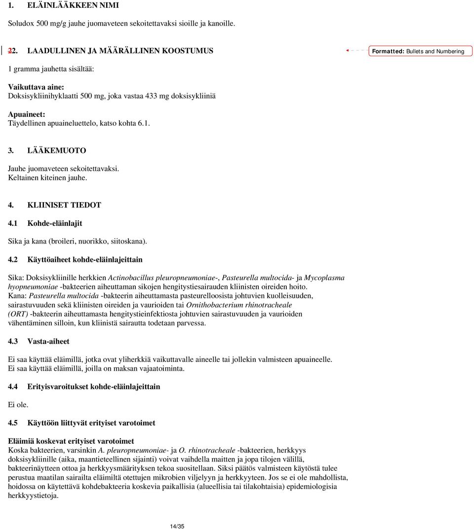 Täydellinen apuaineluettelo, katso kohta 6.1. 3. LÄÄKEMUOTO. Keltainen kiteinen jauhe. 4.