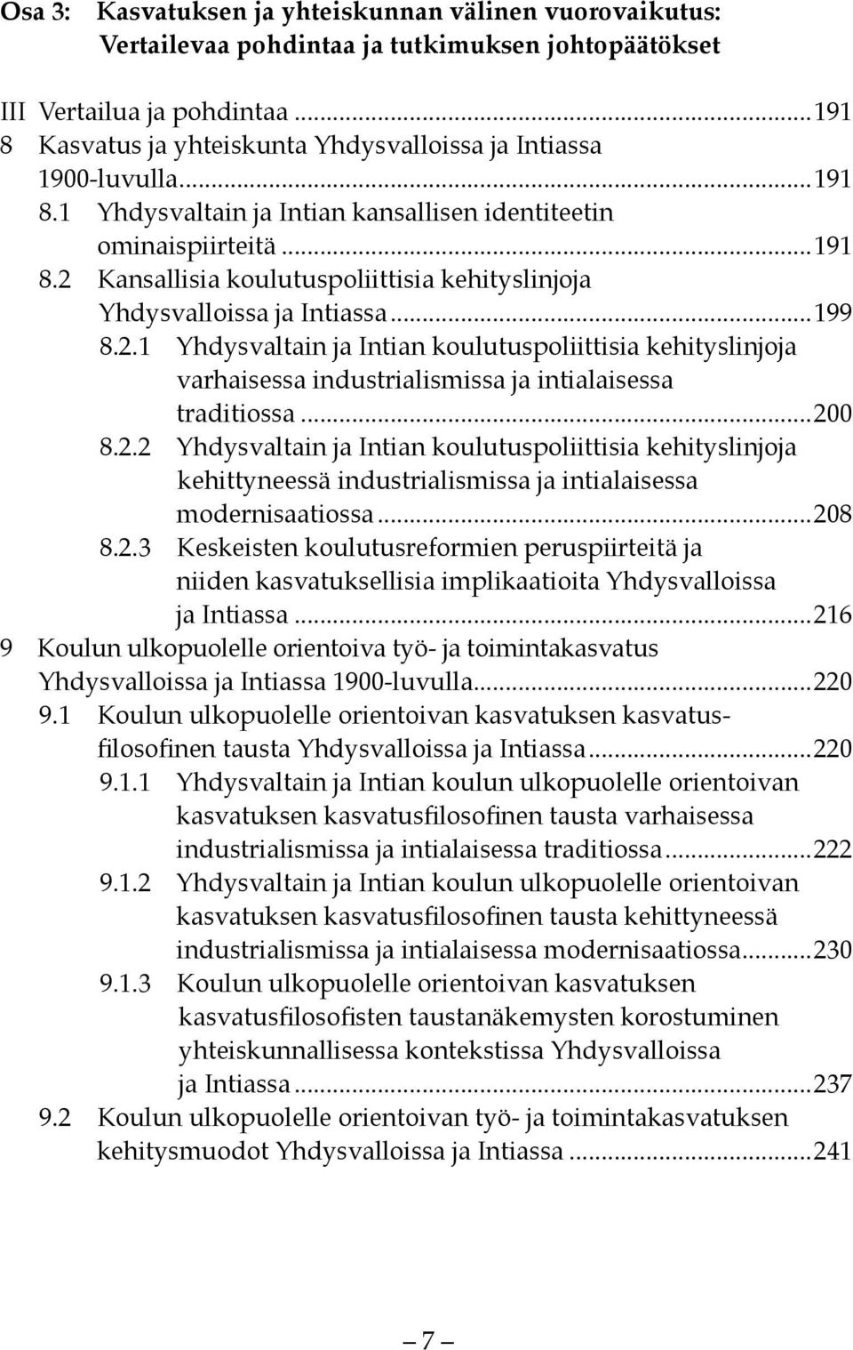 ..199 8.2.1 Yhdysvaltain ja Intian koulutuspoliittisia kehityslinjoja varhaisessa industrialismissa ja intialaisessa traditiossa...200 8.2.2 Yhdysvaltain ja Intian koulutuspoliittisia kehityslinjoja kehittyneessä industrialismissa ja intialaisessa modernisaatiossa.