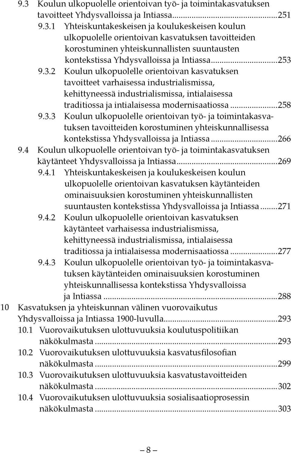 3.3 Koulun ulkopuolelle orientoivan työ- ja toimintakasvatuksen tavoitteiden korostuminen yhteiskunnallisessa kontekstissa Yhdysvalloissa ja Intiassa...266 9.