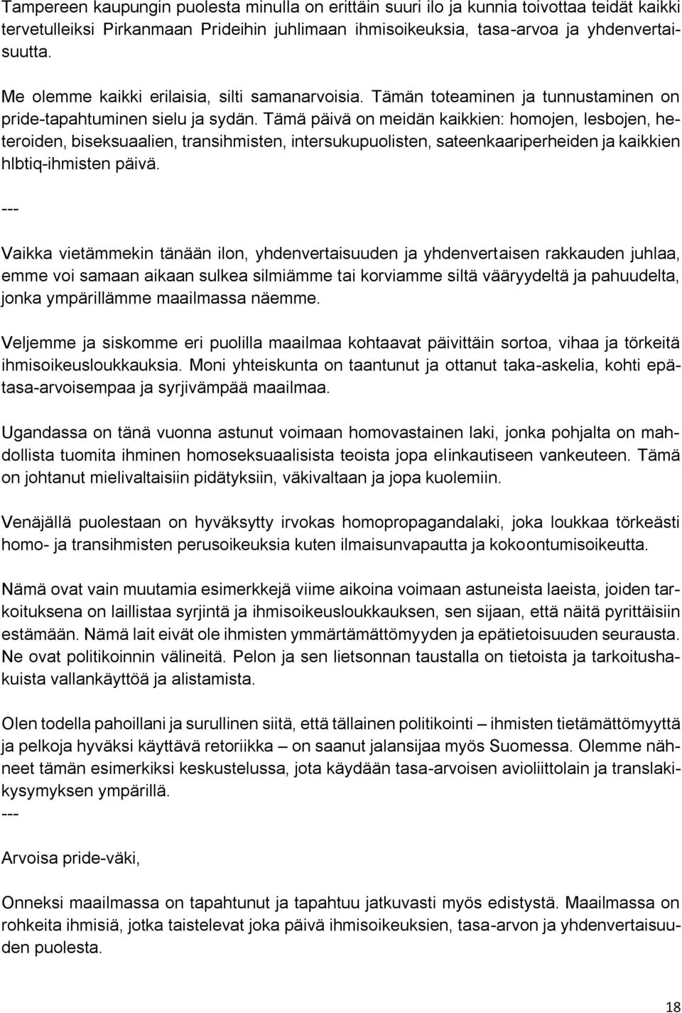 Tämä päivä on meidän kaikkien: homojen, lesbojen, heteroiden, biseksuaalien, transihmisten, intersukupuolisten, sateenkaariperheiden ja kaikkien hlbtiq-ihmisten päivä.
