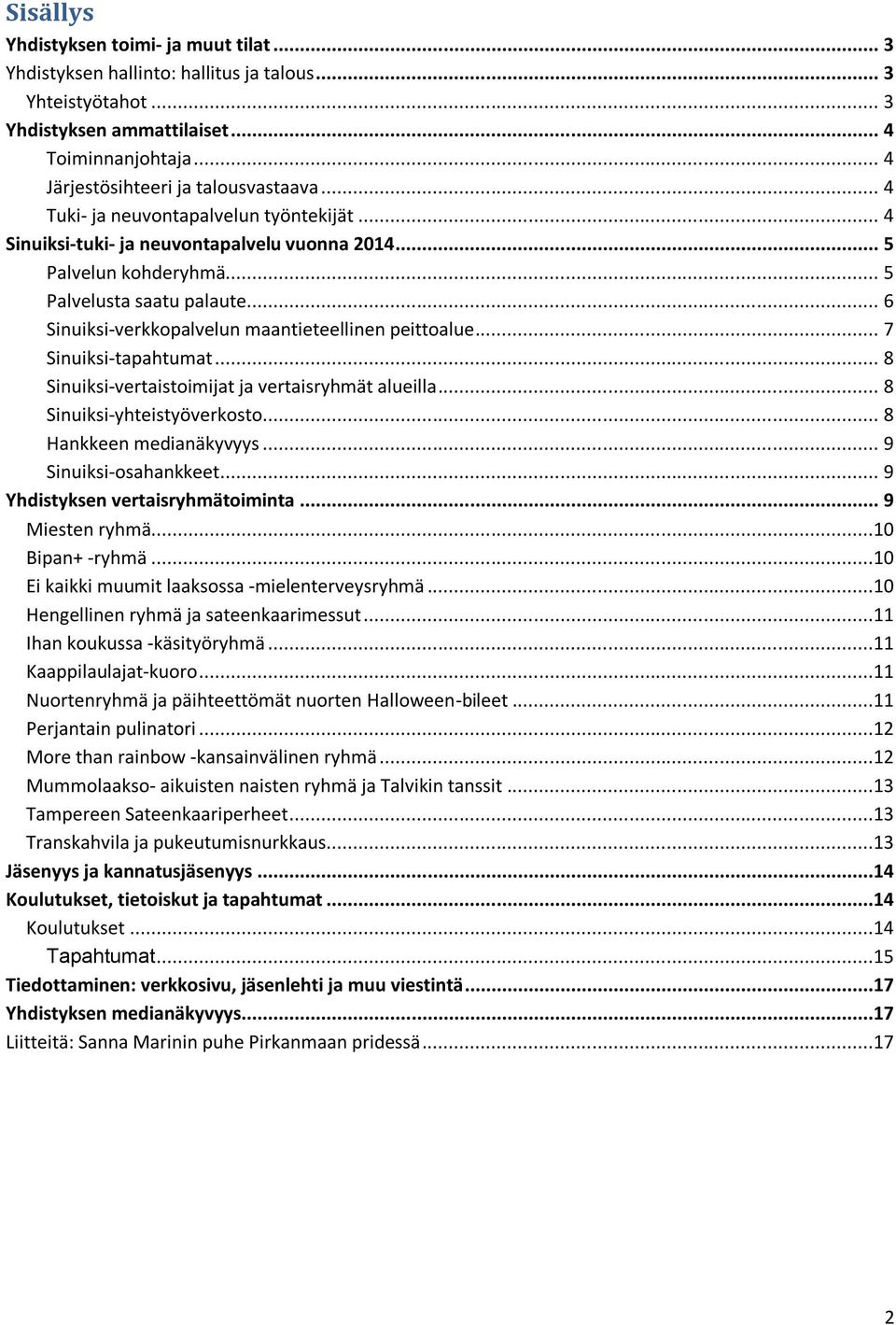 .. 6 Sinuiksi-verkkopalvelun maantieteellinen peittoalue... 7 Sinuiksi-tapahtumat... 8 Sinuiksi-vertaistoimijat ja vertaisryhmät alueilla... 8 Sinuiksi-yhteistyöverkosto... 8 Hankkeen medianäkyvyys.