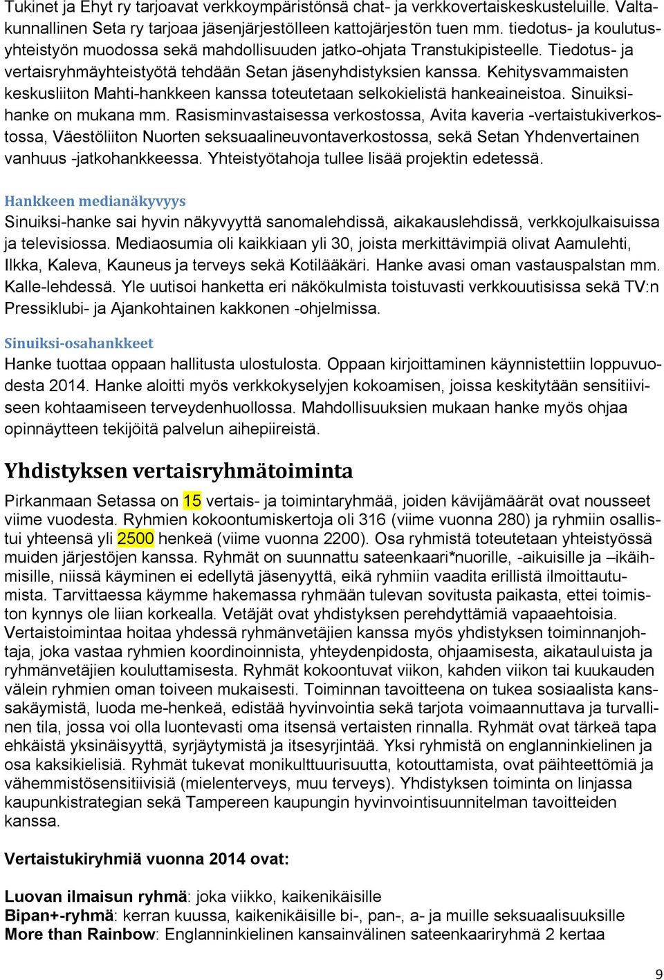 Kehitysvammaisten keskusliiton Mahti-hankkeen kanssa toteutetaan selkokielistä hankeaineistoa. Sinuiksihanke on mukana mm.