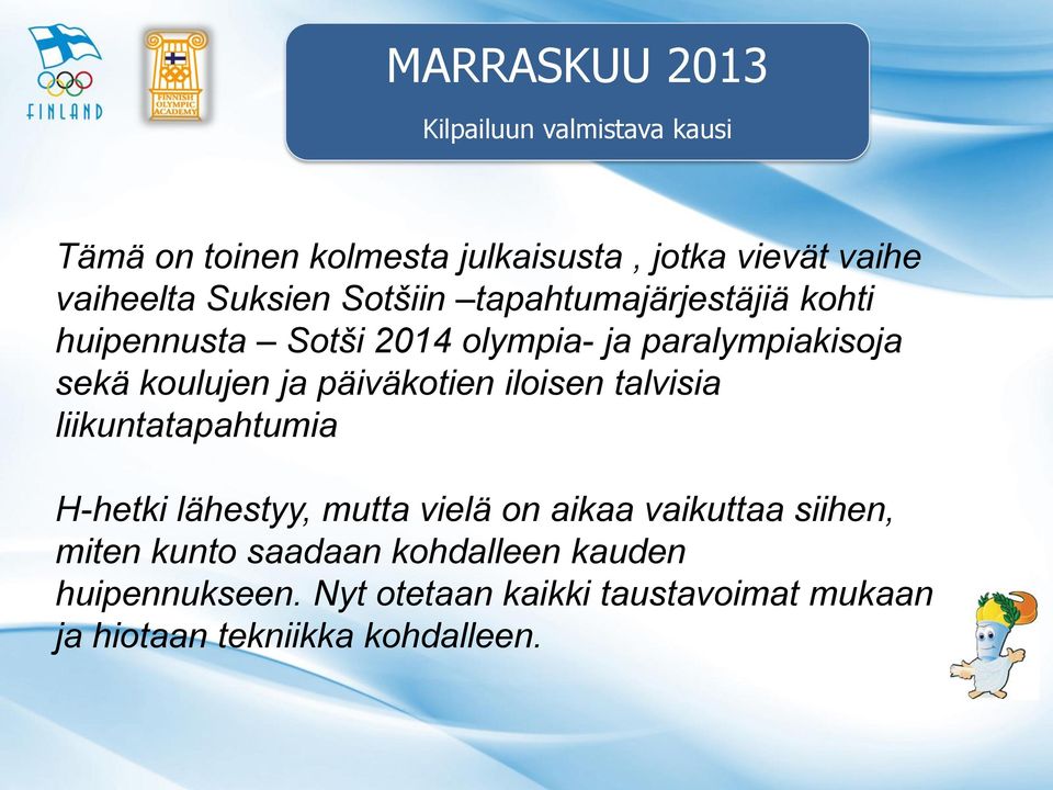 päiväkotien iloisen talvisia liikuntatapahtumia H-hetki lähestyy, mutta vielä on aikaa vaikuttaa siihen, miten