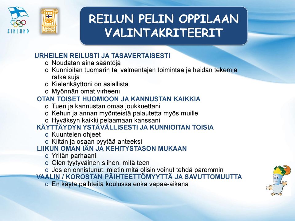 Hyväksyn kaikki pelaamaan kanssani KÄYTTÄYDYN YSTÄVÄLLISESTI JA KUNNIOITAN TOISIA o Kuuntelen ohjeet o Kiitän ja osaan pyytää anteeksi LIIKUN OMAN IÄN JA KEHITYSTASON MUKAAN o Yritän