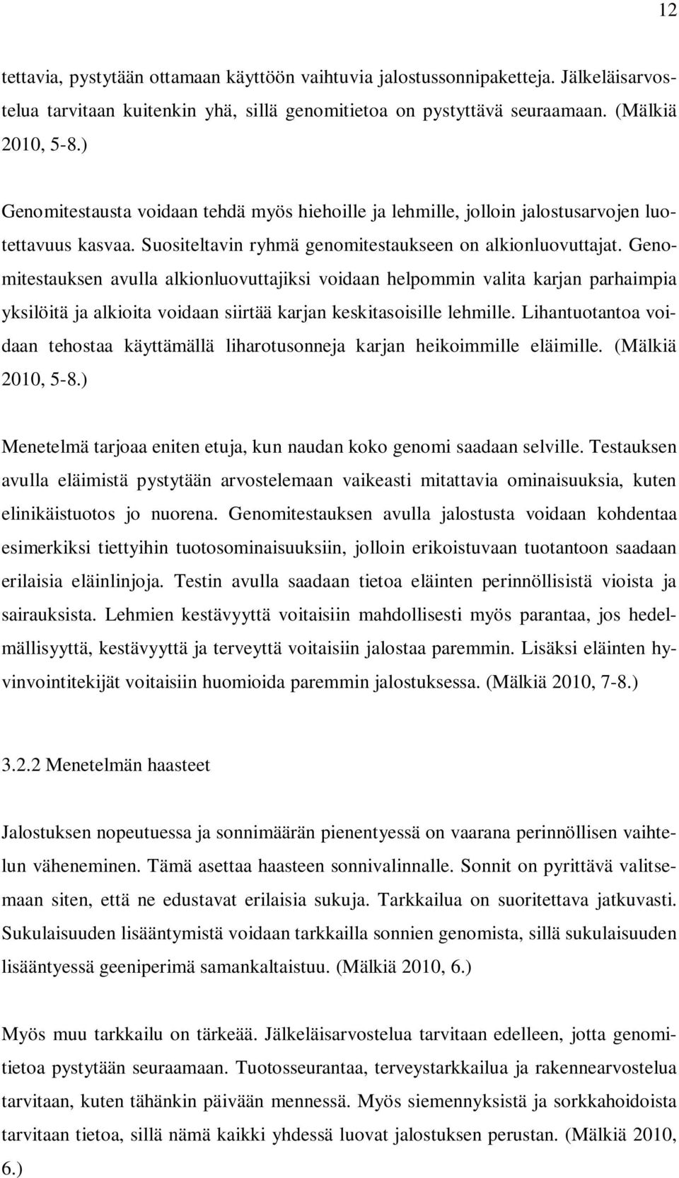 Genomitestauksen avulla alkionluovuttajiksi voidaan helpommin valita karjan parhaimpia yksilöitä ja alkioita voidaan siirtää karjan keskitasoisille lehmille.