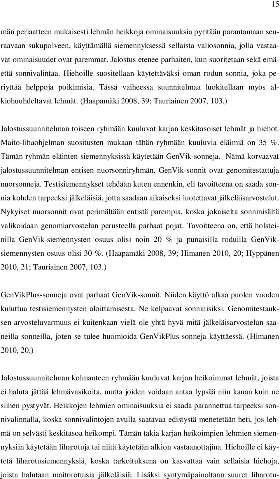 Tässä vaiheessa suunnitelmaa luokitellaan myös alkiohuuhdeltavat lehmät. (Haapamäki 2008, 39; Tauriainen 2007, 103.