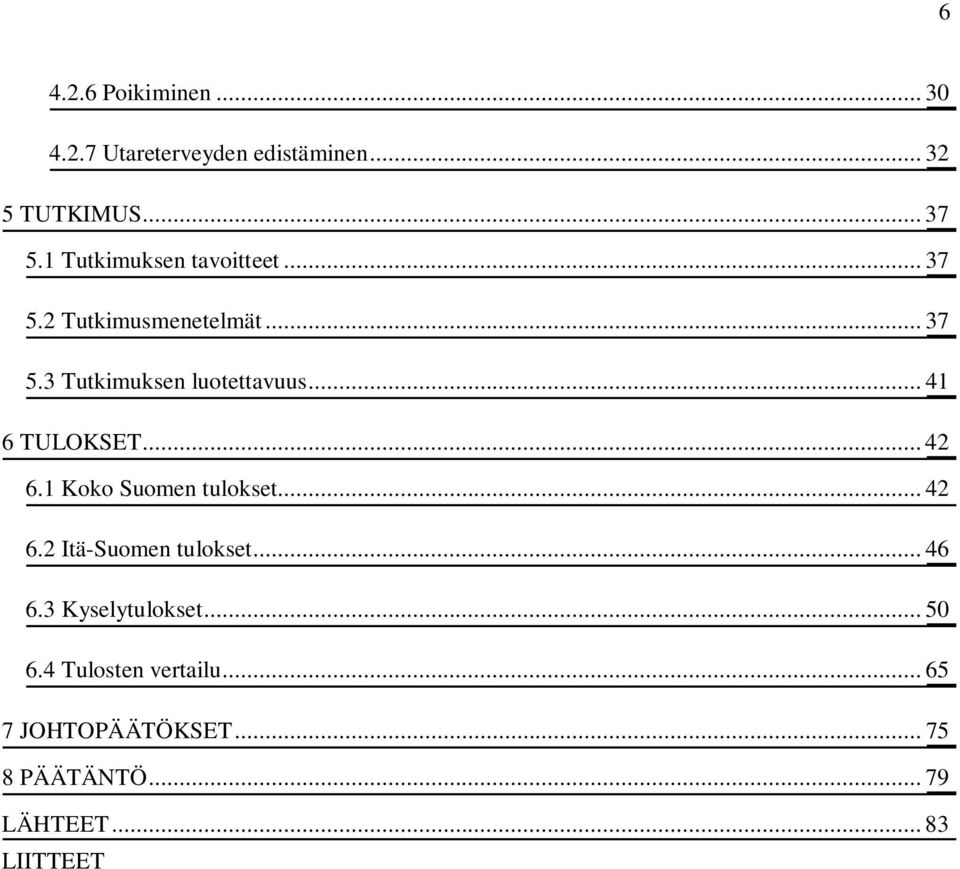 .. 41 6 TULOKSET... 42 6.1 Koko Suomen tulokset... 42 6.2 Itä-Suomen tulokset... 46 6.