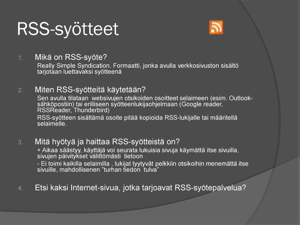 Outlooksähköpostiin) tai erilliseen syötteenlukijaohjelmaan (Google reader, RSSReader, Thunderbird) RSS-syötteen sisältämä osoite pitää kopioida RSS-lukijalle tai määritellä selaimelle. 3.