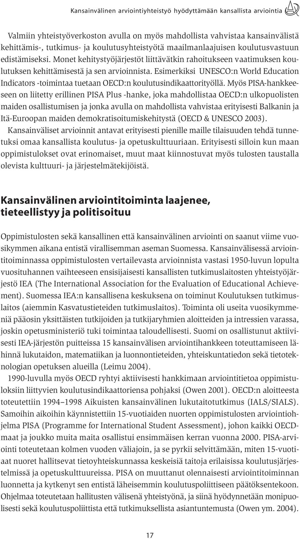 Esimerkiksi UNESCO:n World Education Indicators -toimintaa tuetaan OECD:n koulutusindikaattorityöllä.