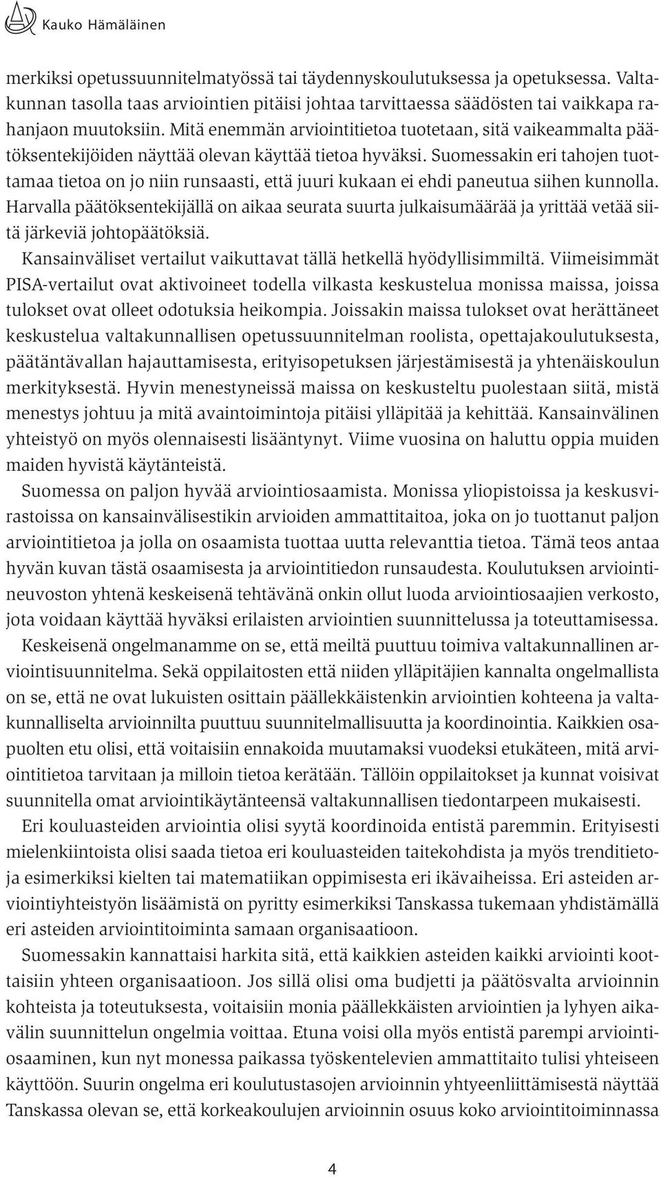 Mitä enemmän arviointitietoa tuotetaan, sitä vaikeammalta päätöksentekijöiden näyttää olevan käyttää tietoa hyväksi.