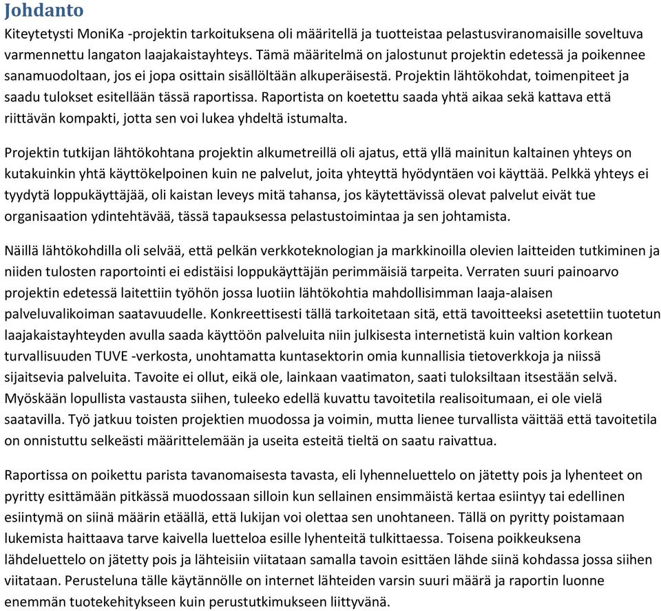 Projektin lähtökohdat, toimenpiteet ja saadu tulokset esitellään tässä raportissa. Raportista on koetettu saada yhtä aikaa sekä kattava että riittävän kompakti, jotta sen voi lukea yhdeltä istumalta.