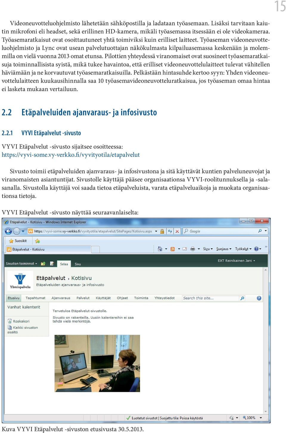 Työaseman videoneuvotteluohjelmisto ja Lync ovat usean palvelutuottajan näkökulmasta kilpailuasemassa keskenään ja molemmilla on vielä vuonna 2013 omat etunsa.