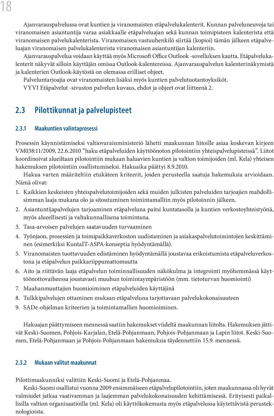 Viranomaisen vastuuhenkilö siirtää (kopioi) tämän jälkeen etäpalveluajan viranomaisen palvelukalenterista viranomaisen asiantuntijan kalenteriin.