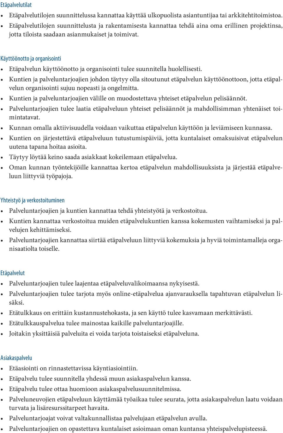Käyttöönotto ja organisointi Etäpalvelun käyttöönotto ja organisointi tulee suunnitella huolellisesti.