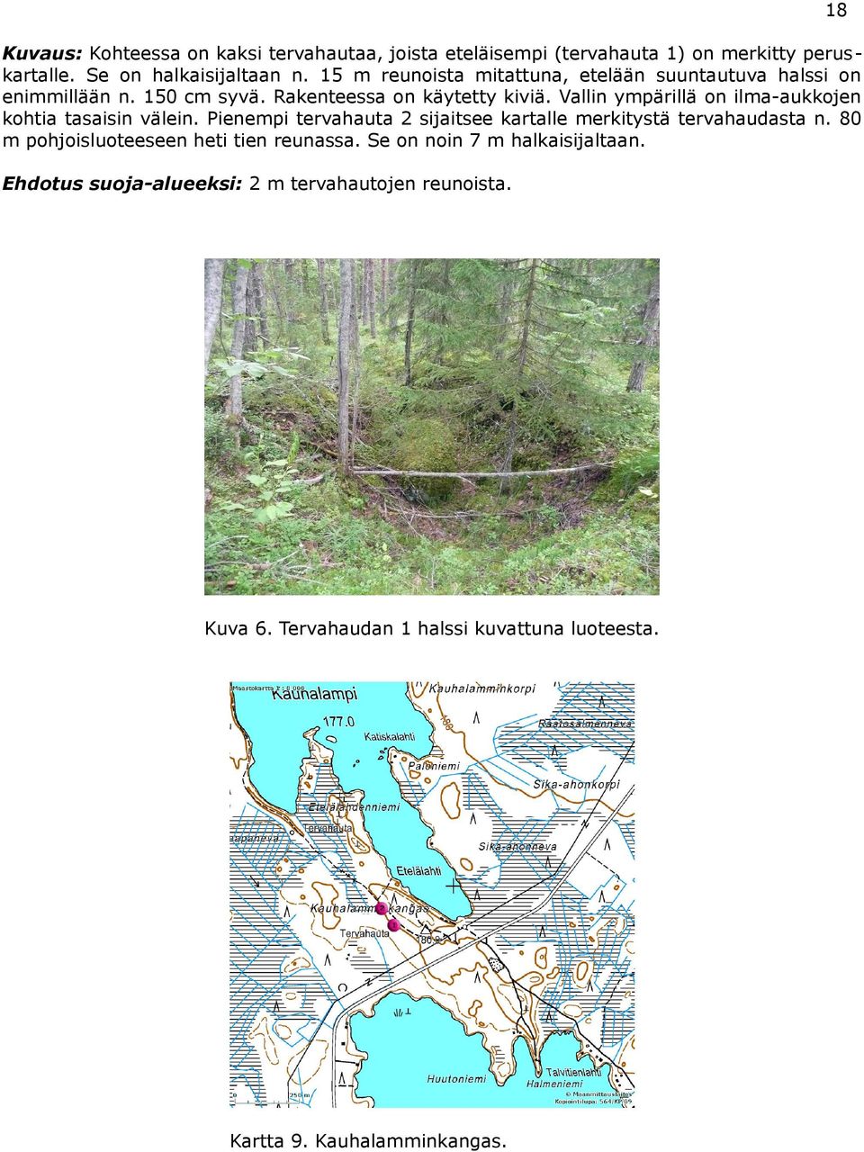 Vallin ympärillä on ilma-aukkojen kohtia tasaisin välein. Pienempi tervahauta sijaitsee kartalle merkitystä tervahaudasta n.