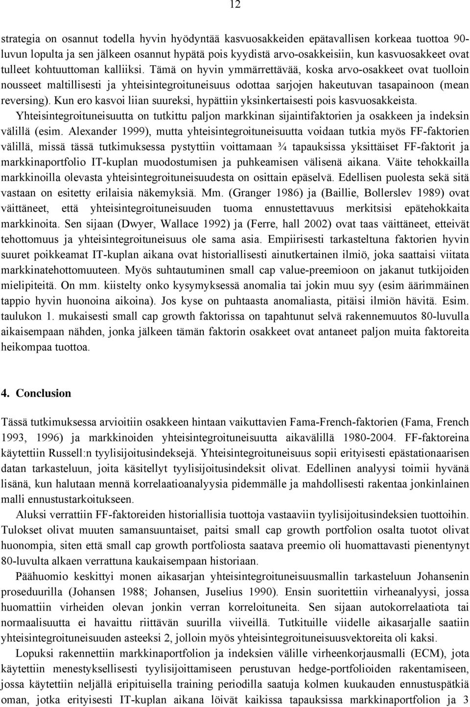 Kun ero kasvo lan suureks, hypän yksnkerases pos kasvuosakkesa. Yhesnegrounesuua on uku paljon markknan sjanfakoren ja osakkeen ja ndeksn välllä (esm.