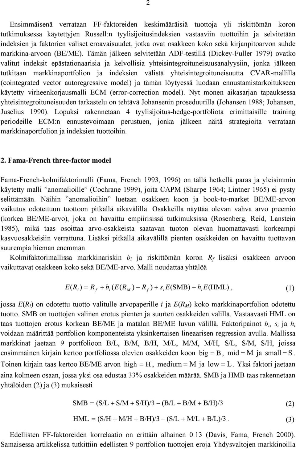 Tämän jälkeen selveään ADF-esllä (Dckey-Fuller 1979) ovako valu ndeks epäsaonaarsa ja kelvollsa yhesnegrounesuusanalyysn, jonka jälkeen ukaan markknaporfolon ja ndeksen välsä yhesnegrounesuua