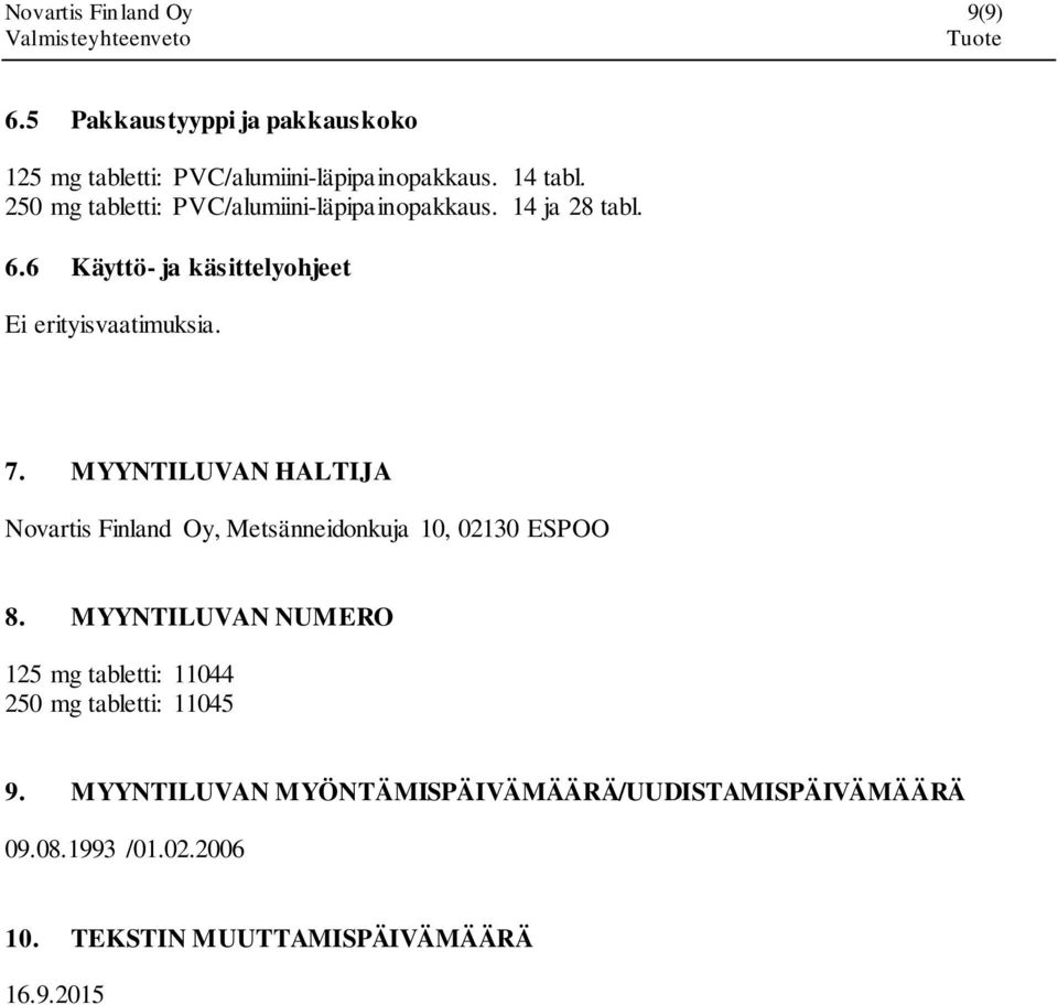 MYYNTILUVAN HALTIJA Novartis Finland Oy, Metsänneidonkuja 10, 02130 ESPOO 8.