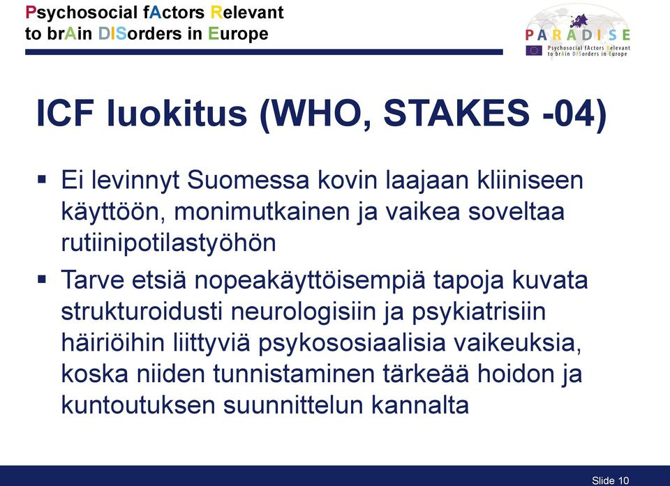 kuvata strukturoidusti neurologisiin ja psykiatrisiin häiriöihin liittyviä psykososiaalisia