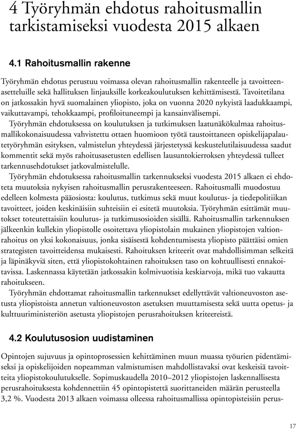 Tavoitetilana on jatkossakin hyvä suomalainen yliopisto, joka on vuonna 2020 nykyistä laadukkaampi, vaikuttavampi, tehokkaampi, profiloituneempi ja kansainvälisempi.