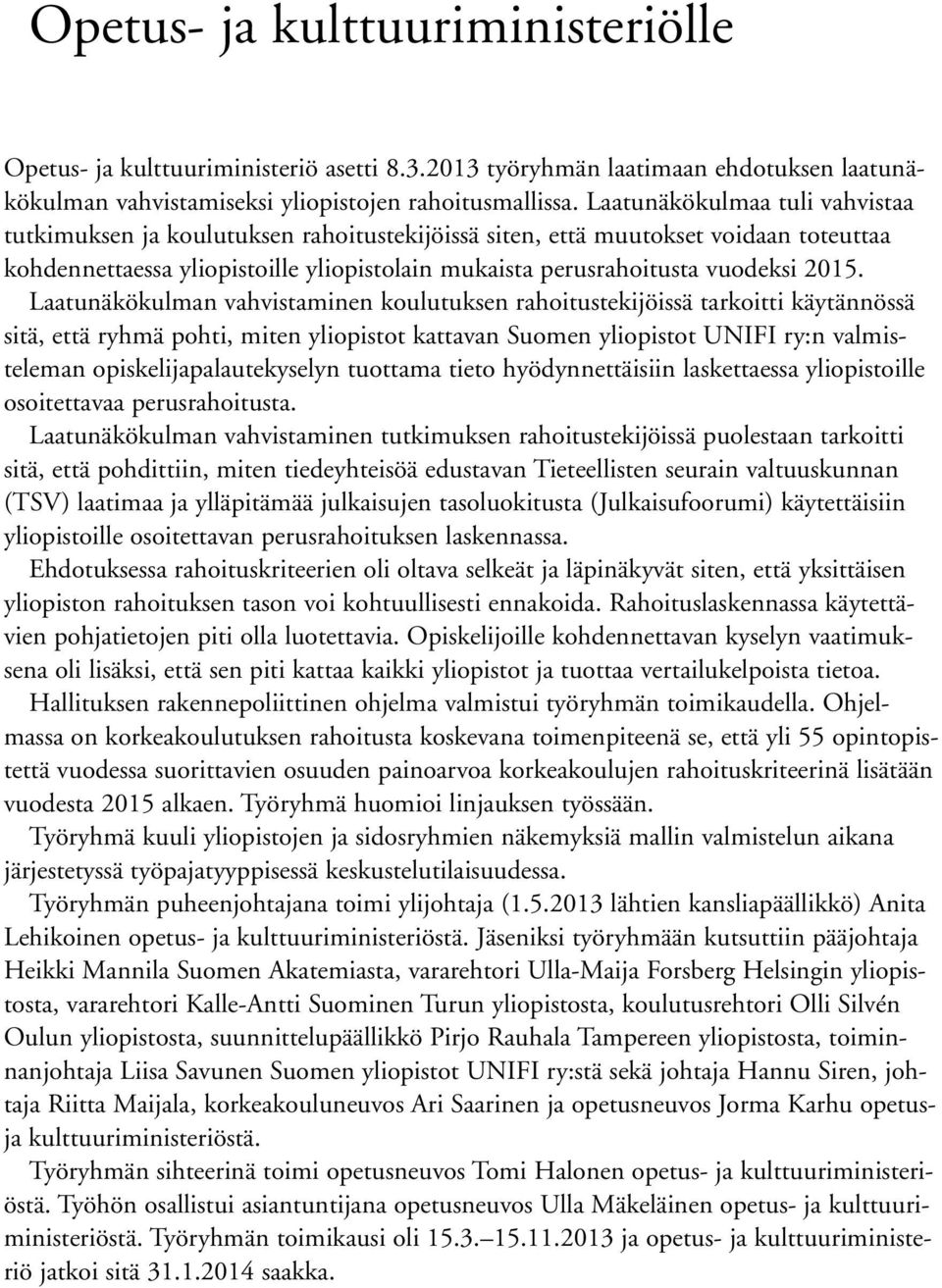 Laatunäkökulman vahvistaminen koulutuksen rahoitustekijöissä tarkoitti käytännössä sitä, että ryhmä pohti, miten yliopistot kattavan Suomen yliopistot UNIFI ry:n valmisteleman