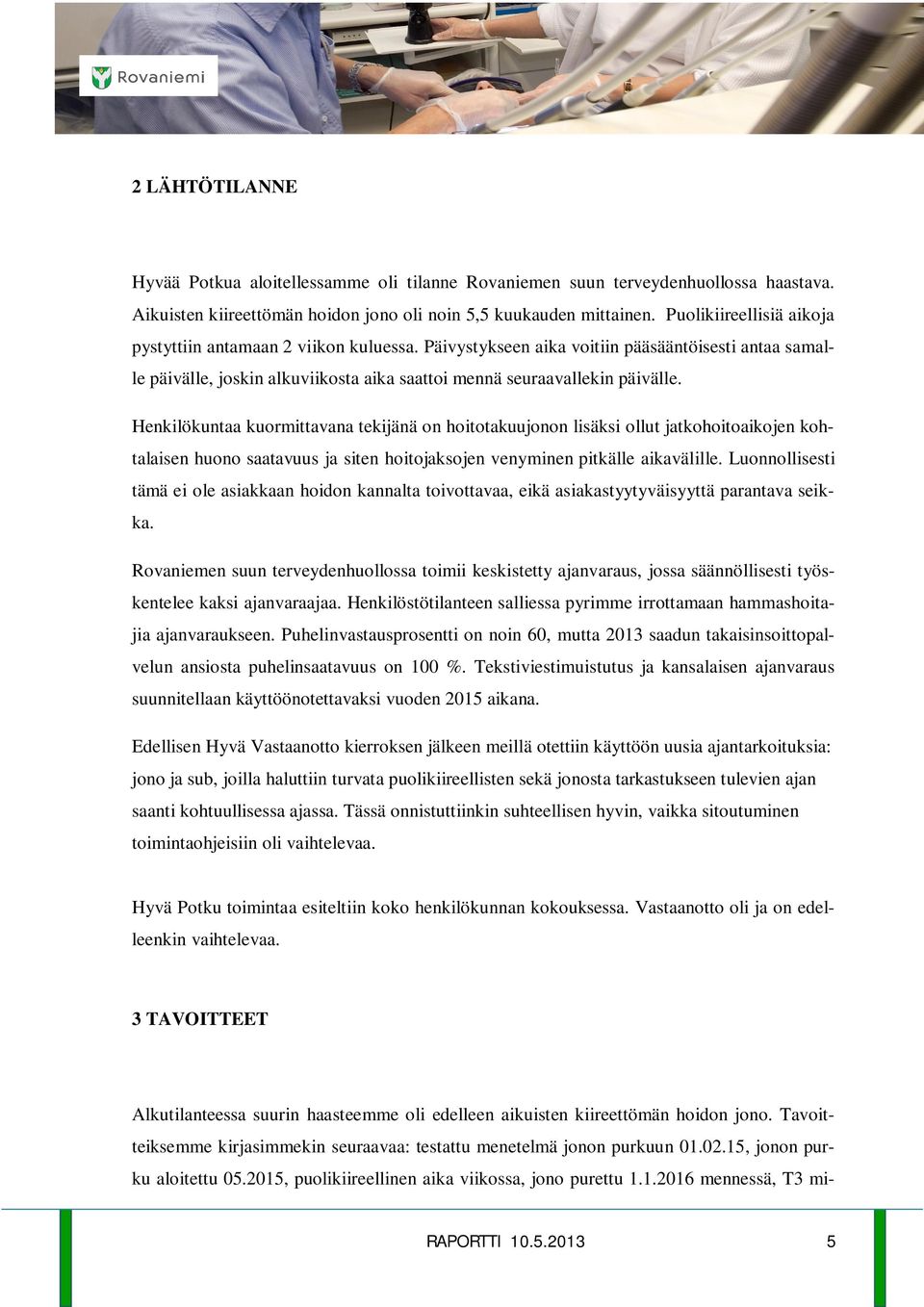 Henkilökuntaa kuormittavana tekijänä on hoitotakuujonon lisäksi ollut jatkohoitoaikojen kohtalaisen huono saatavuus ja siten hoitojaksojen venyminen pitkälle aikavälille.